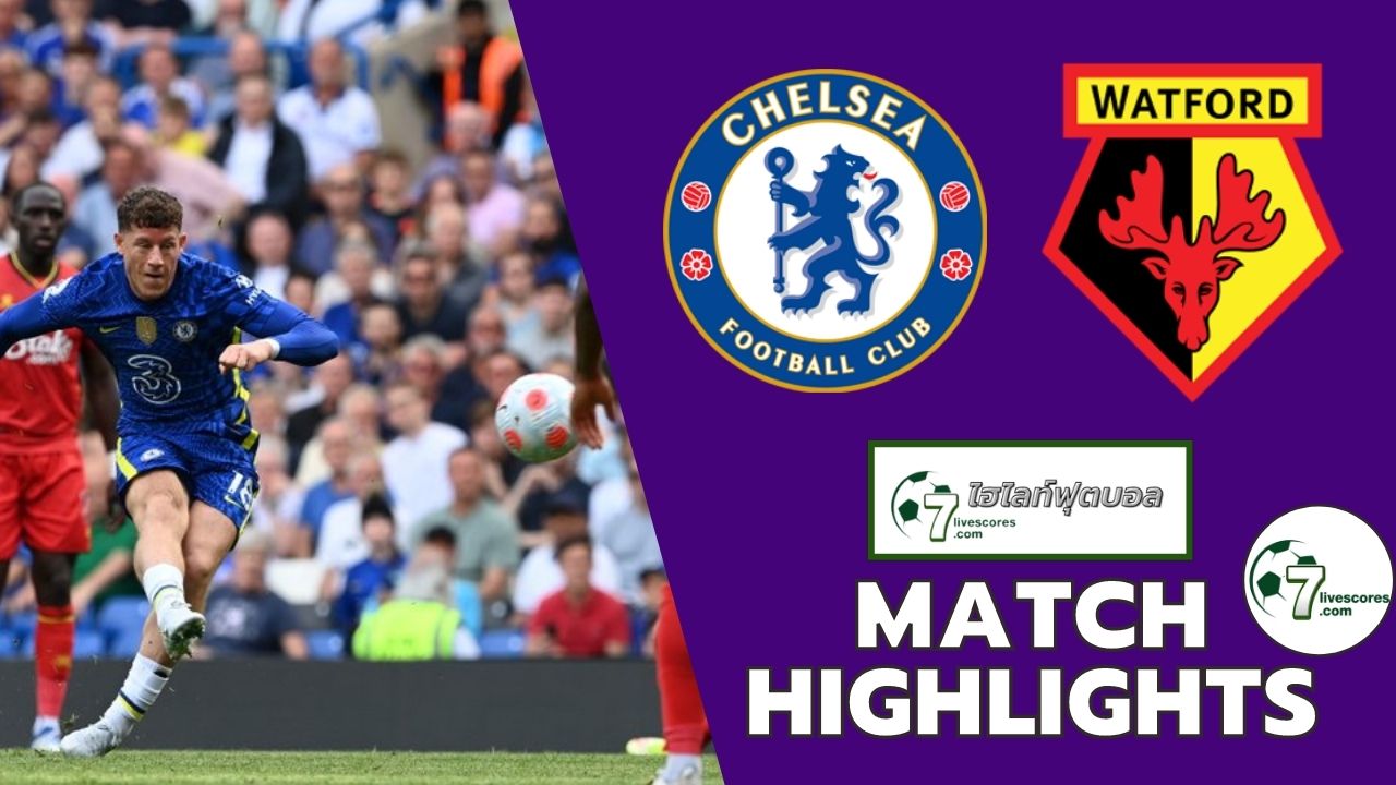 Highlight Premier League Chelsea - Watford 22-05-2022