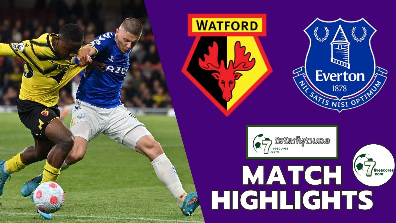 Highlight Premier League Watford - Everton 11-05-2022