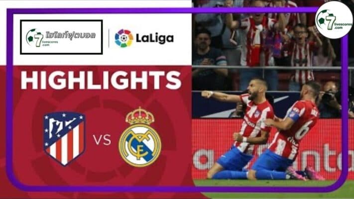 Highlight Spanish La Liga Atletico Madrid - Real Madrid 08-05-2022