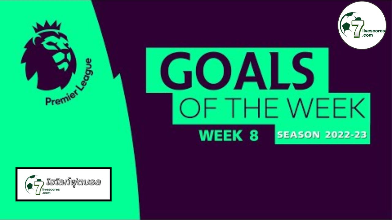 Goal of the Week English Premier League Goal of the Week 8