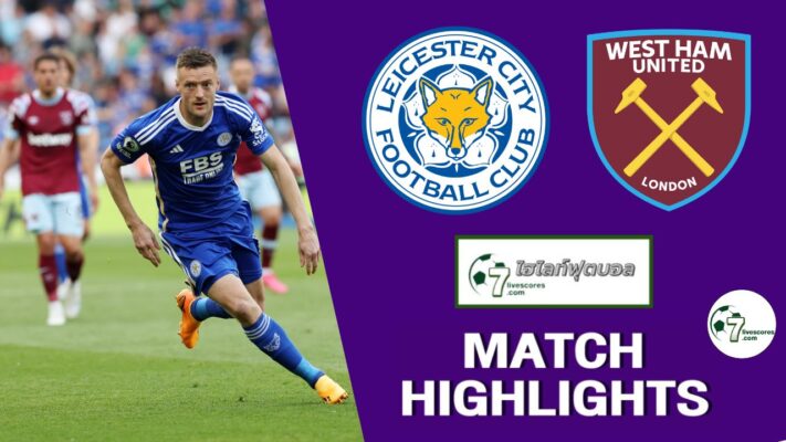 Highlight Premier League Leicester City - West Ham United 28-05-2023